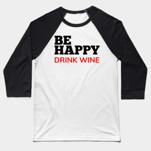 Be Happy Drink Wine. Funny Wine Lover Quote. Black and Red Baseball T-Shirt